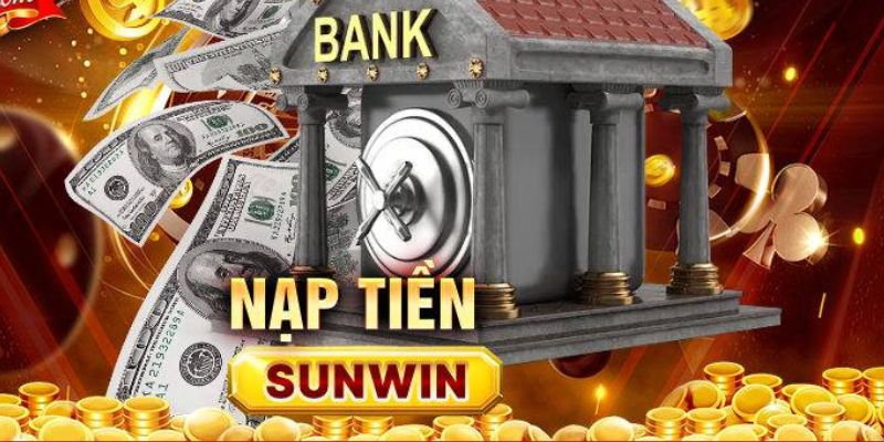 co-nhieu-cach-nap-tien-sunwin-de-anh-em-thuc-hien-giao-dich