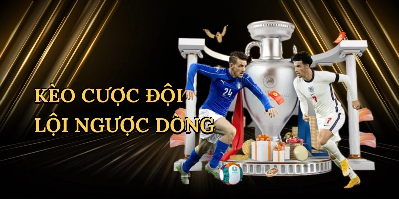 Kèo cược đội lội ngược dòng