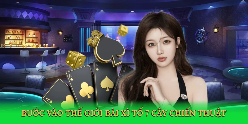 buoc-vao-the-gioi-bai-xi-to-7-cay-chien-thuat-2