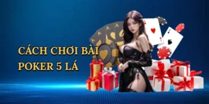Cách chơi bài poker 5 lá
