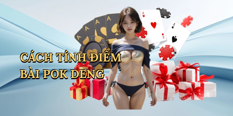 cach-tinh-diem-bai-pok-deng-1