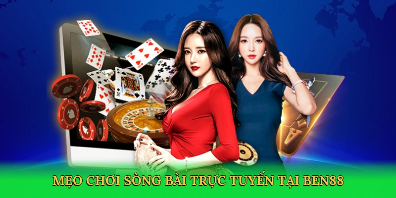 Mẹo chơi sòng bài trực tuyến tại Ben88