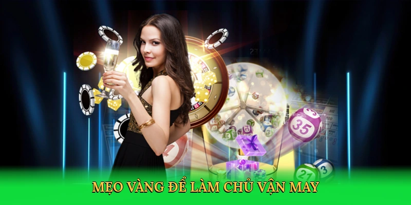 Mẹo vàng để làm chủ vận may