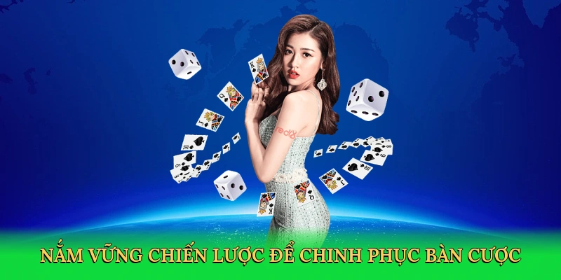 Nắm vững chiến lược để chinh phục bàn cược