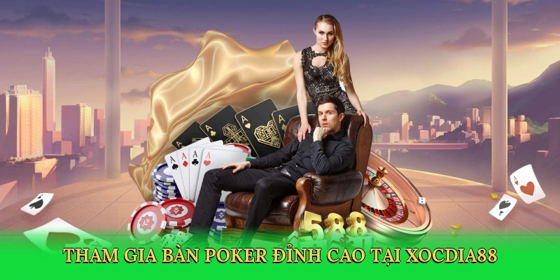 Tham gia bàn poker đỉnh cao tại Xocdia88