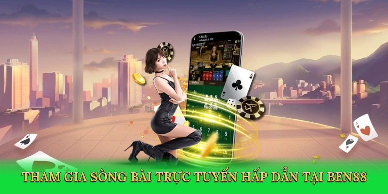 Tham gia sòng bài trực tuyến hấp dẫn tại Ben88