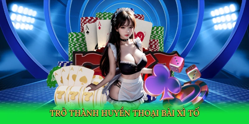 tro-thanh-huyen-thoai-bai-xi-to-4