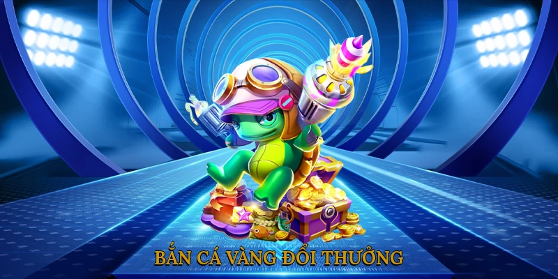 Bắn Cá Vàng Đổi Thưởng
