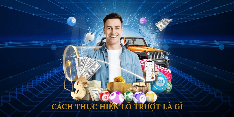 Cách thực hiện lô trượt là gì