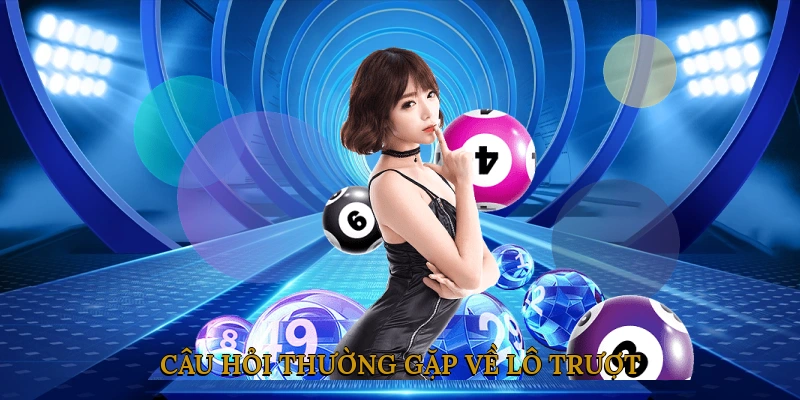 Câu hỏi thường gặp về lô trượt