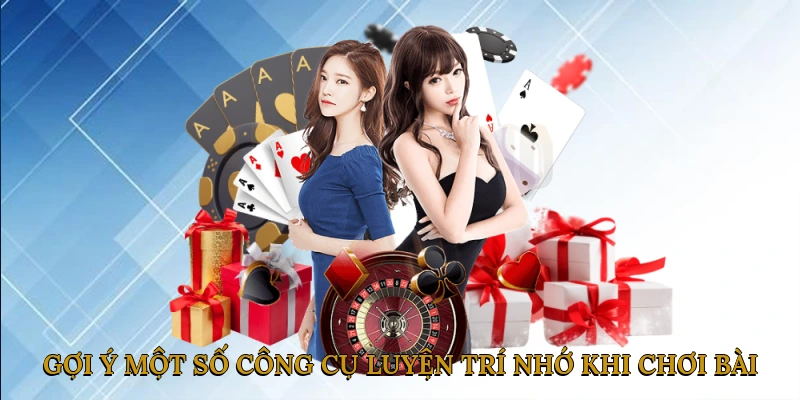 Gợi Ý Một Số Công Cụ Luyện Trí Nhớ Khi Chơi Bài