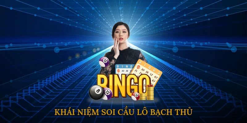 Khái niệm soi cầu lô bạch thủ
