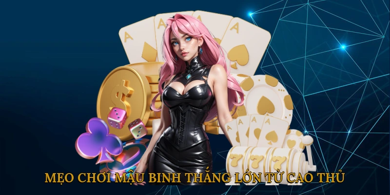 Mẹo chơi mậu binh thắng lớn từ cao thủ tại HAPPY777