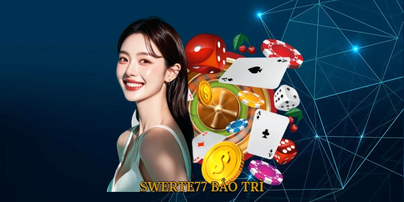 Bảo trì SWERTE77
