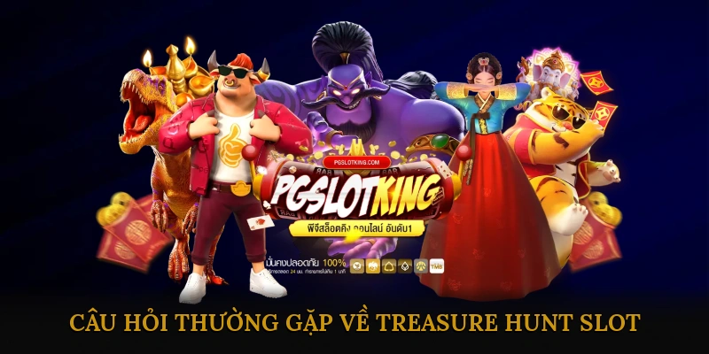 FAQ – Câu Hỏi Thường Gặp Về Treasure Hunt Slot