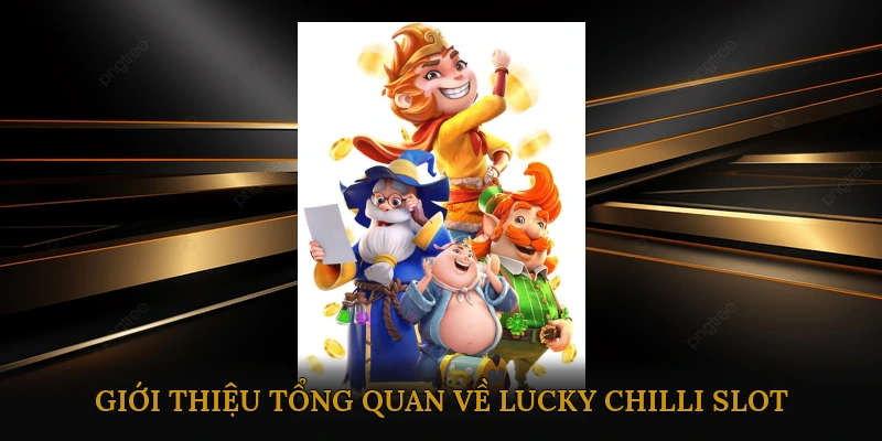 Giới Thiệu Tổng Quan Về Lucky Chilli Slot