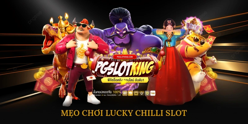 Mẹo Chơi Lucky Chilli Slot
