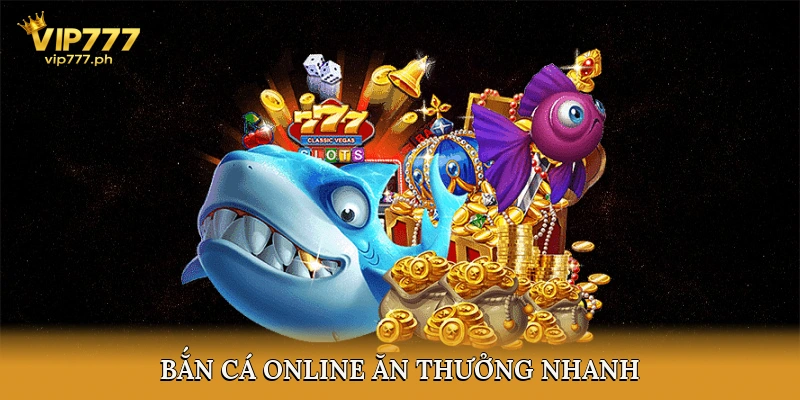 Bắn Cá Online Ăn Thưởng Nhanh