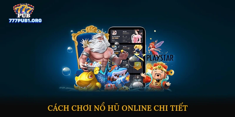 Cách chơi nổ hũ online chi tiết