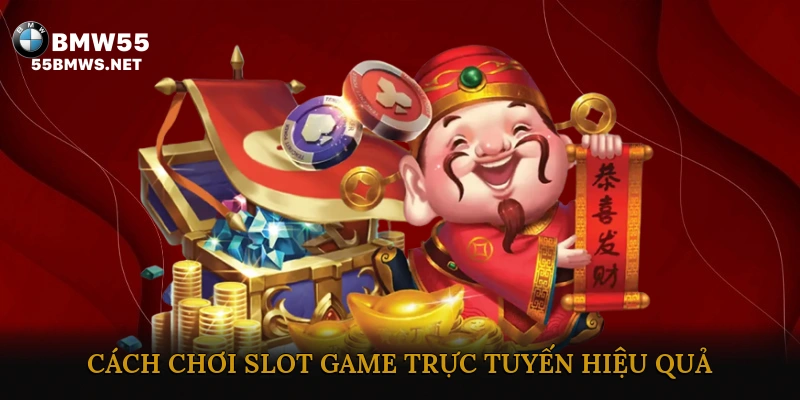 Cách Chơi Slot Game Trực Tuyến Hiệu Quả