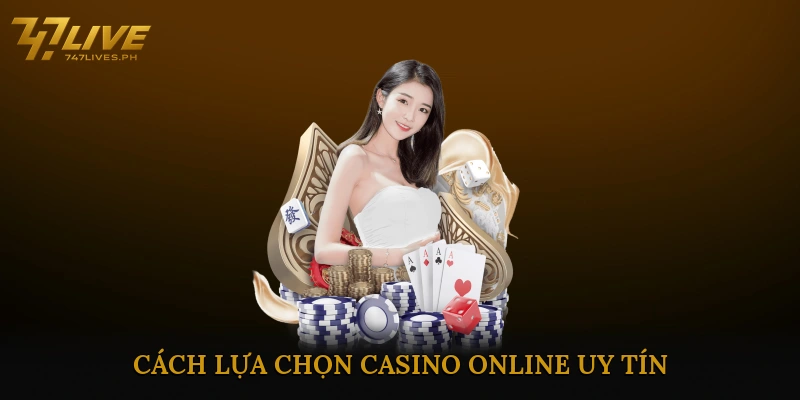 Cách Lựa Chọn Casino Online Uy Tín