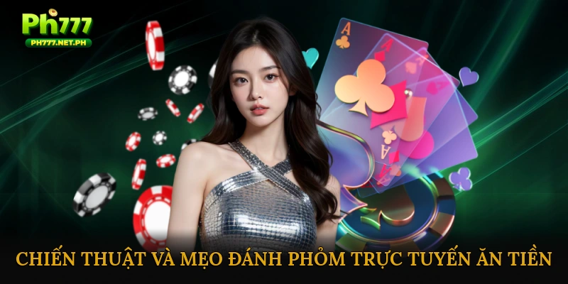 Chiến thuật và mẹo đánh phỏm trực tuyến ăn tiền