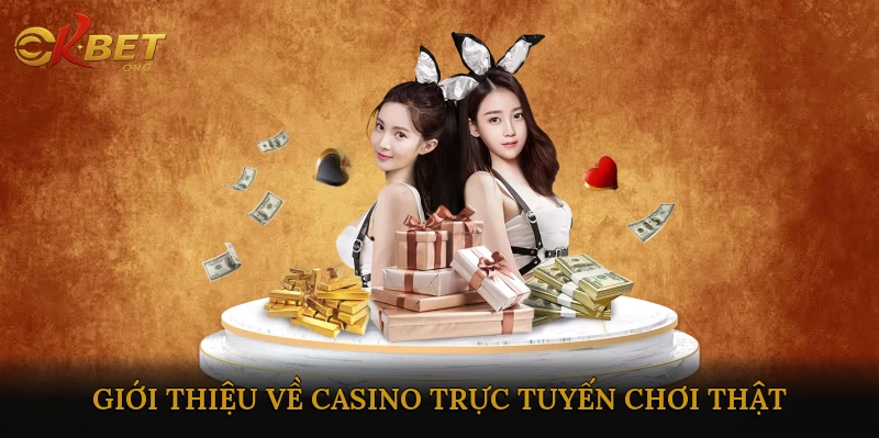 Giới thiệu về casino trực tuyến chơi thật