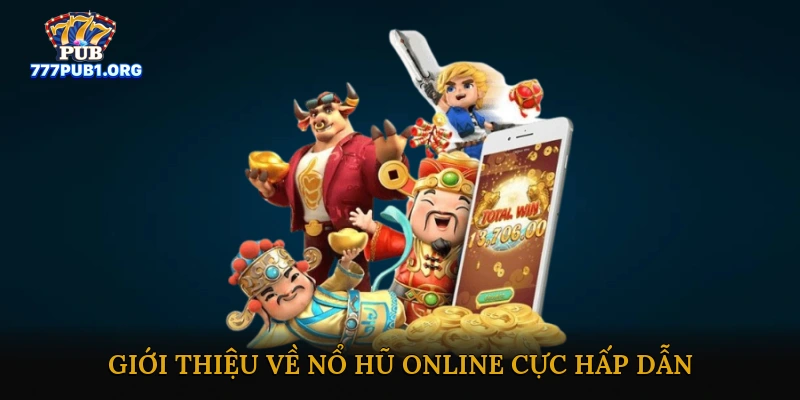 Giới thiệu về nổ hũ online cực hấp dẫn