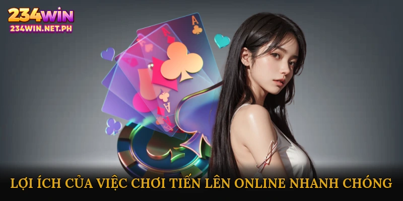 Lợi ích của việc chơi tiến lên online nhanh chóng