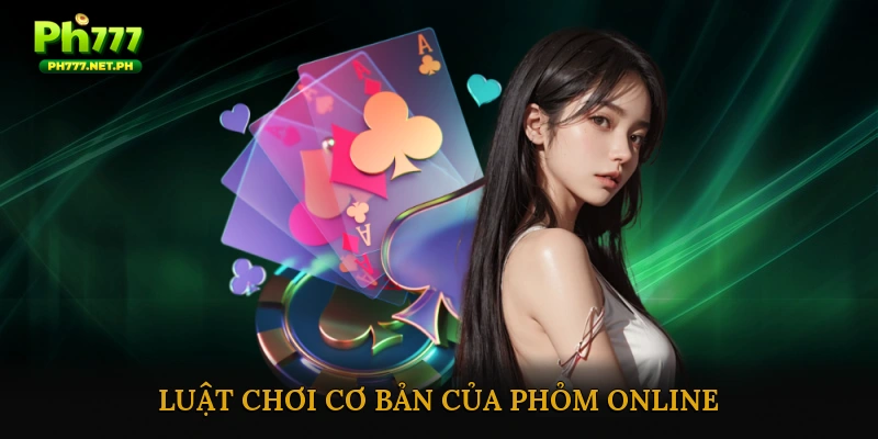 Luật chơi cơ bản của phỏm online