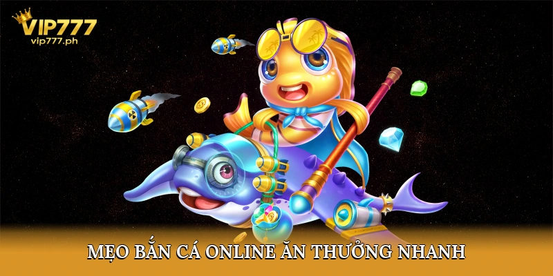 Mẹo Bắn Cá Online Ăn Thưởng Nhanh
