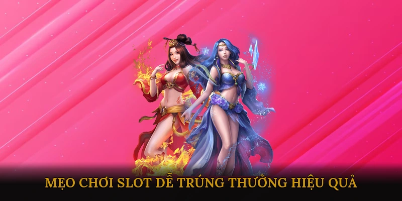 Mẹo Chơi Slot Dễ Trúng Thưởng Hiệu Quả