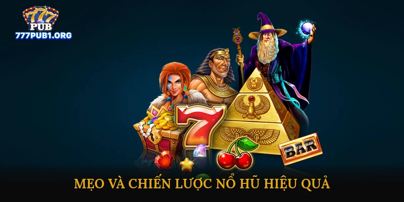 Mẹo và chiến lược nổ hũ hiệu quả