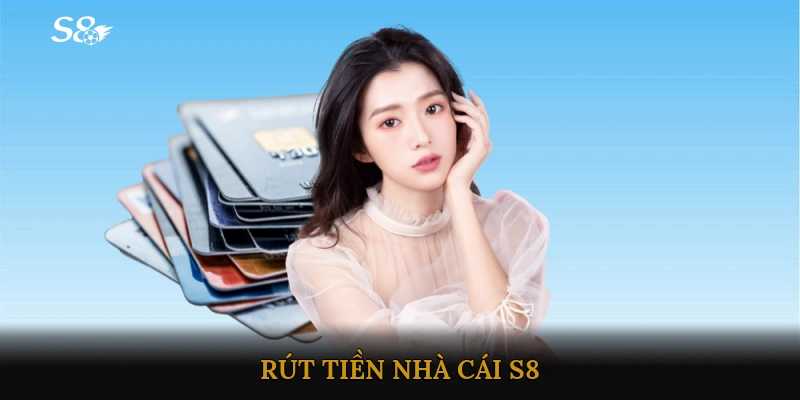 Rút tiền Nhà cái S8