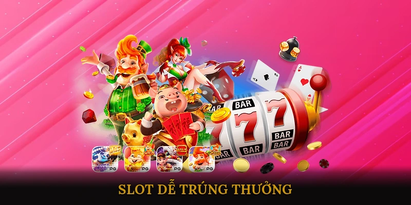 Slot Dễ Trúng Thưởng