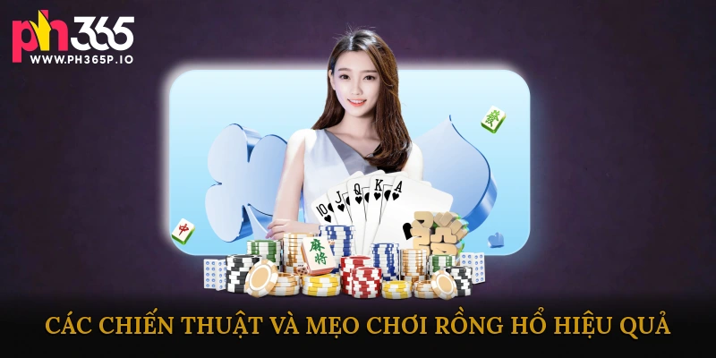 Các chiến thuật và mẹo chơi Rồng hổ hiệu quả