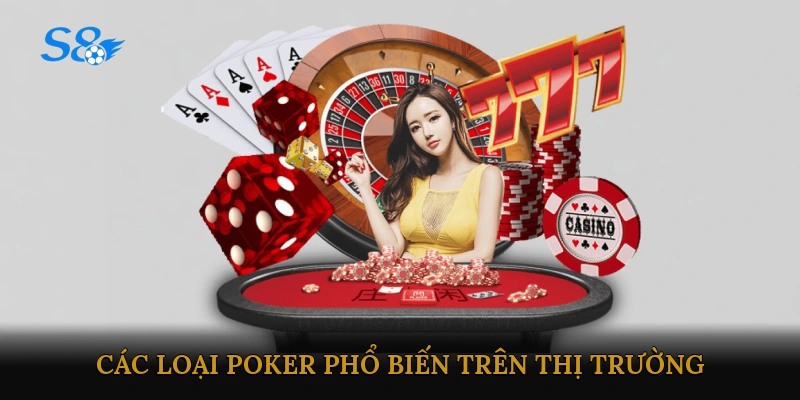 Các loại Poker phổ biến trên thị trường