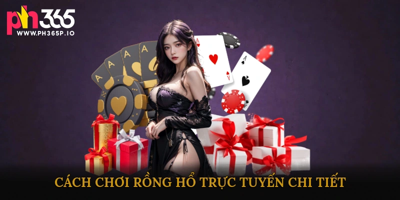 Cách chơi Rồng hổ trực tuyến chi tiết