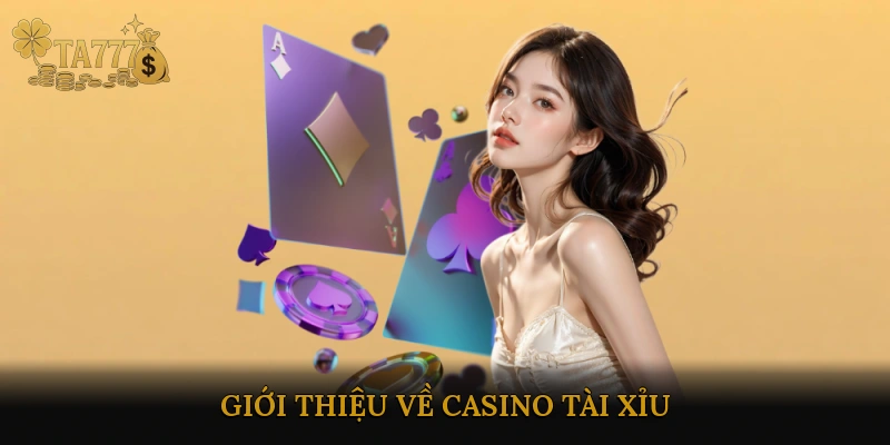 Giới thiệu về Casino Tài Xỉu