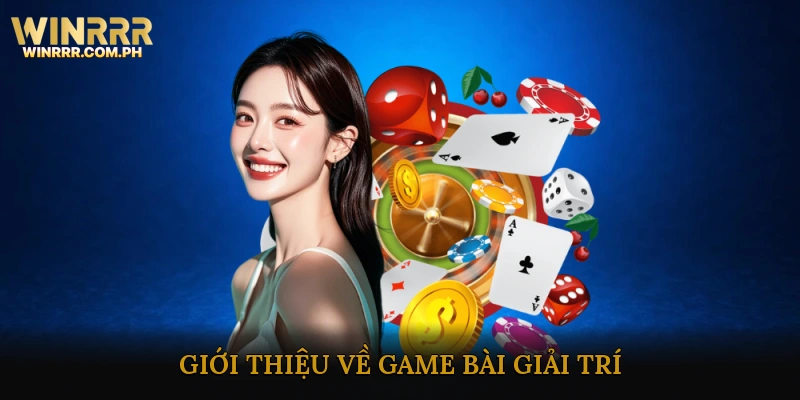 Giới Thiệu Về Game Bài Giải Trí