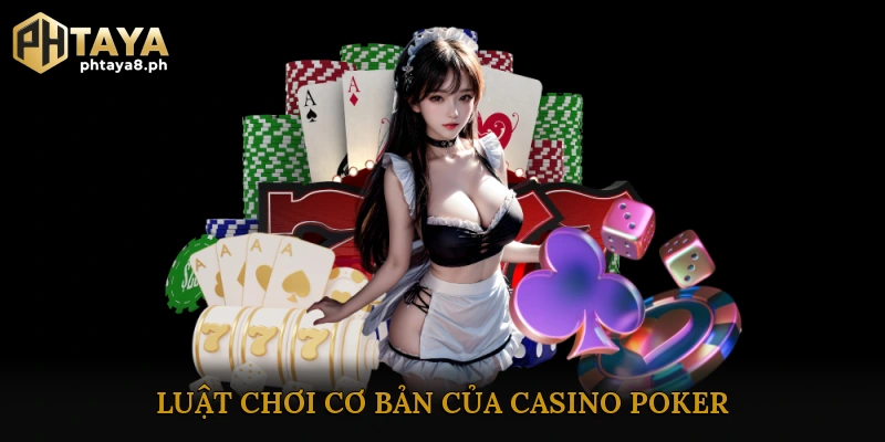 Luật chơi cơ bản của Casino Poker