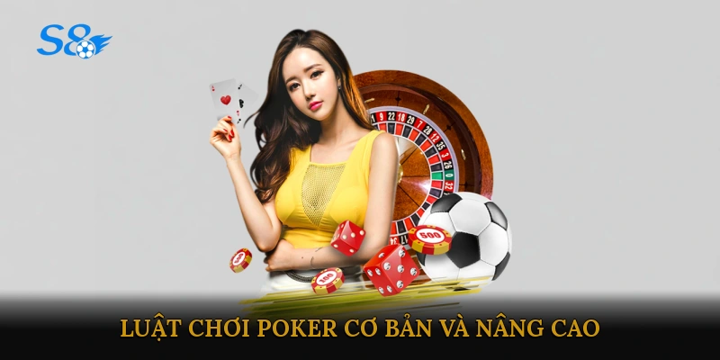 Luật chơi Poker cơ bản và nâng cao