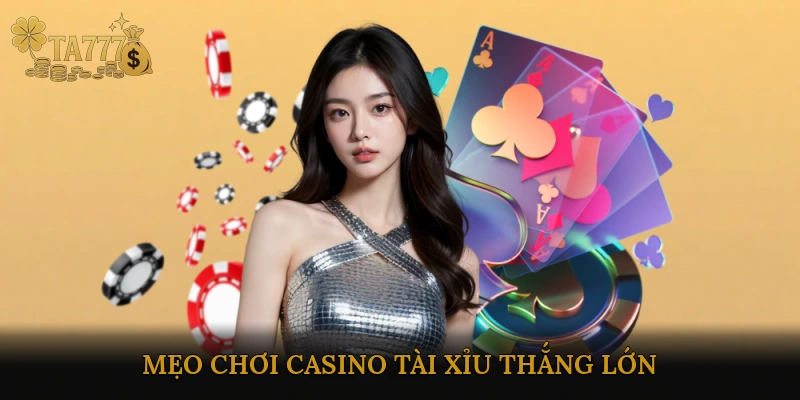 Mẹo chơi Casino Tài Xỉu thắng lớn