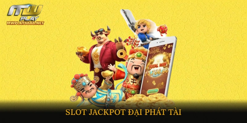 Slot jackpot đại phát tài