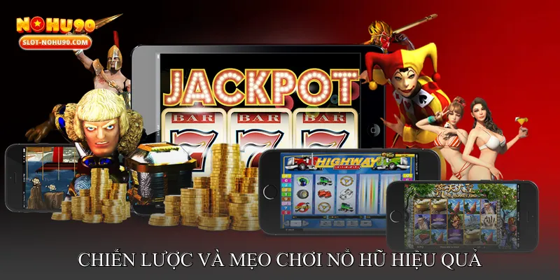 Chiến lược và mẹo chơi nổ hũ hiệu quả