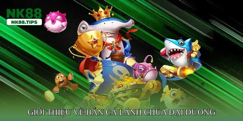 Giới thiệu về Bắn cá lãnh chúa đại dương