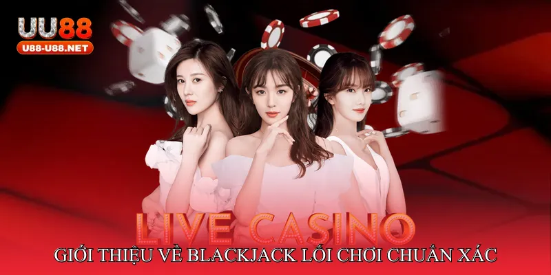 Giới thiệu về Blackjack lối chơi chuẩn xác