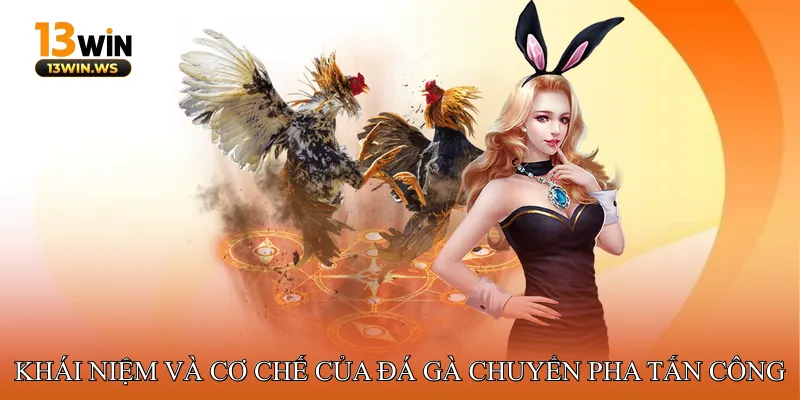 Khái niệm và cơ chế của Đá gà chuyển pha tấn công