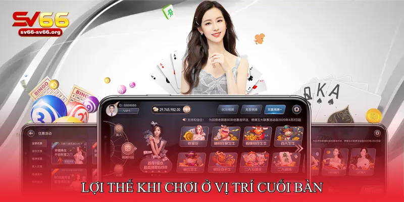 Lợi Thế Khi Chơi Ở Vị Trí Cuối Bàn