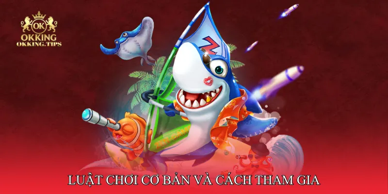 Luật chơi cơ bản và cách tham gia